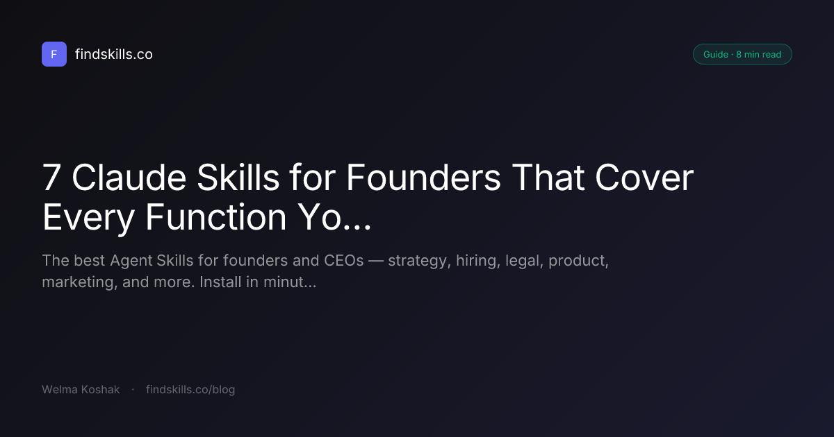 7 Claude Skills for Founders That Cover Every Function You're Responsible For